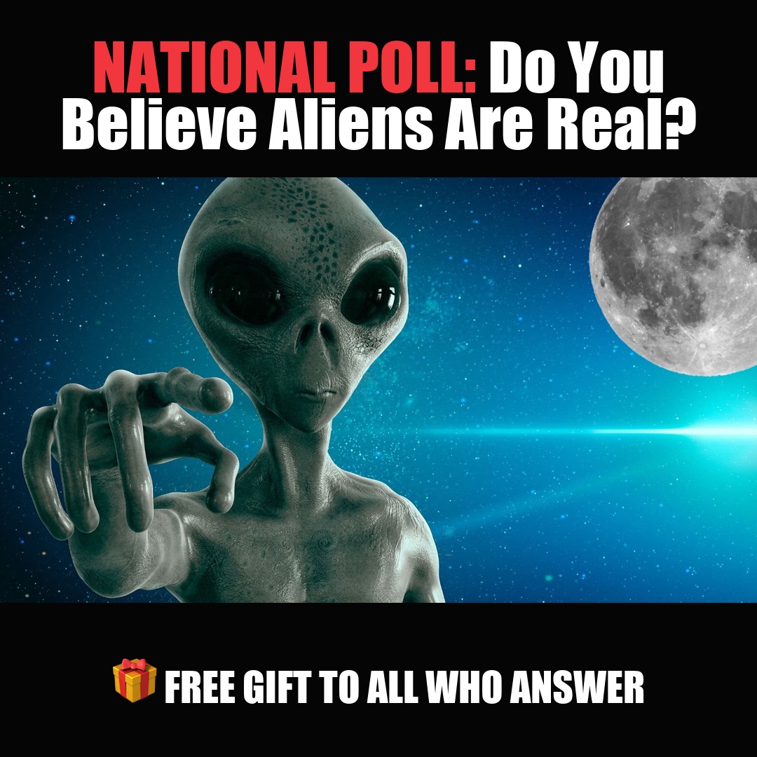 NATIONAL POLL: Do You Believe Aliens Are Real? vote now