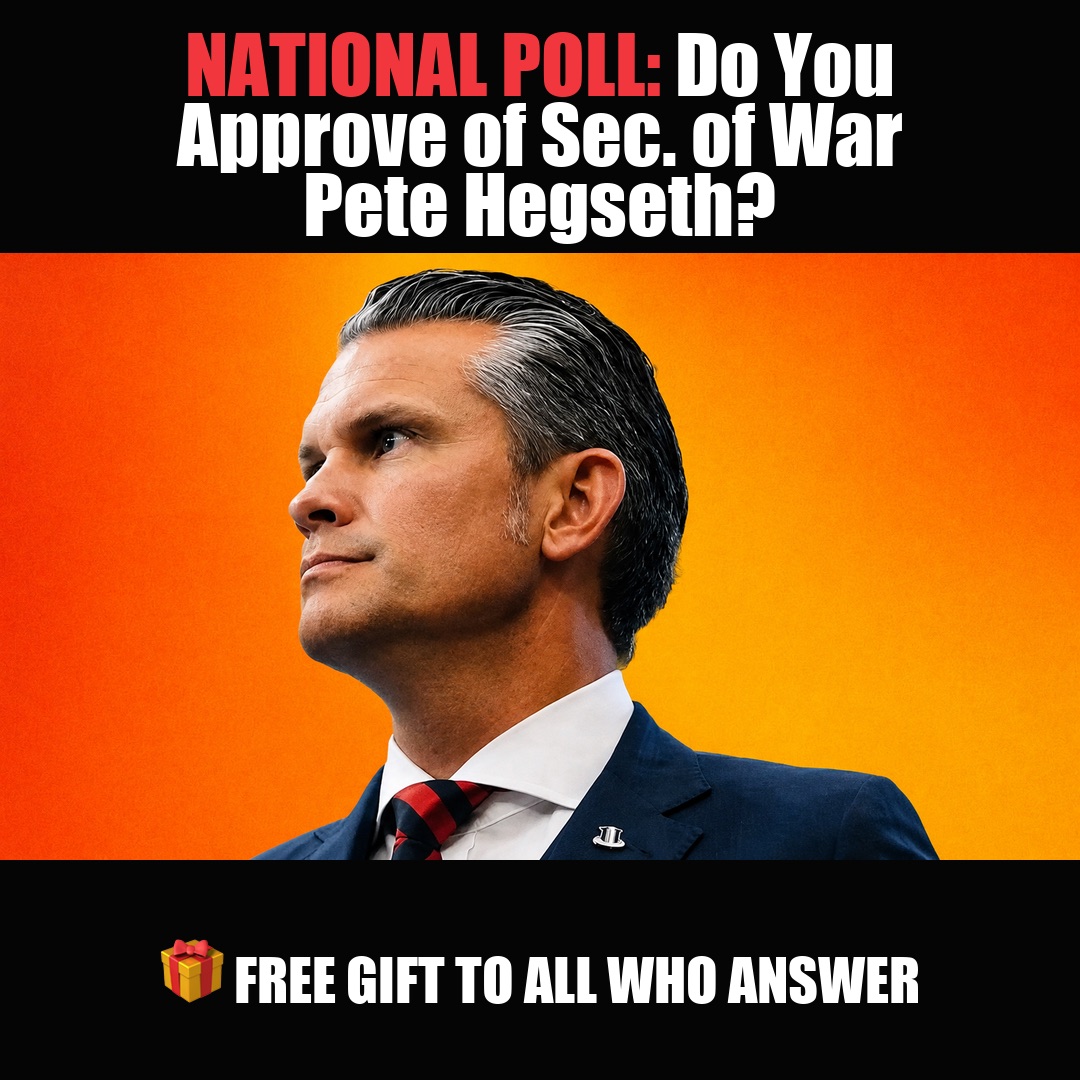 NATIONAL POLL: Do You Approve of Sec. of War Pete Hegseth? vote now NATIONAL POLL: Do You Approve of Sec. of War Pete Hegseth? vote now