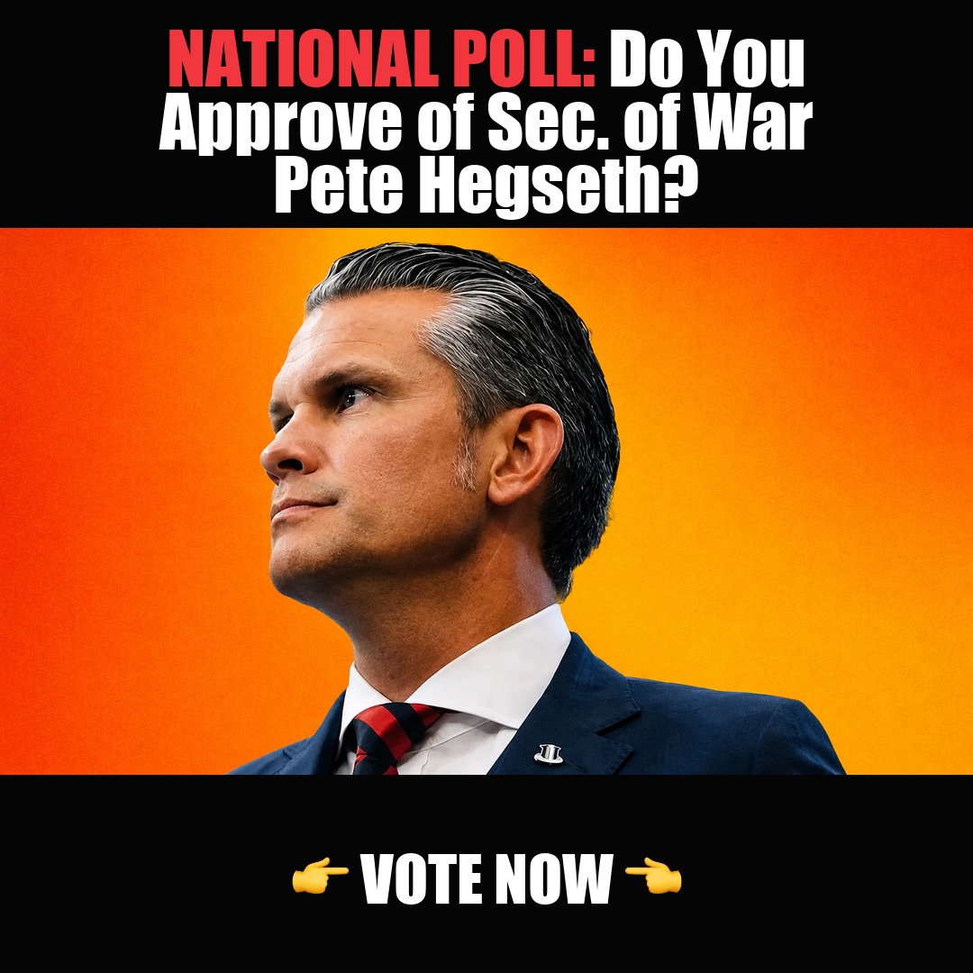 NATIONAL POLL: Do You Approve of Sec. of War Pete Hegseth? vote now