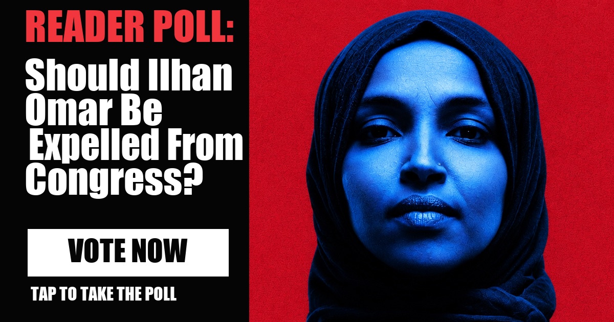 READER POLL: Should Ilhan Omar Be Expelled From Congress? vote now