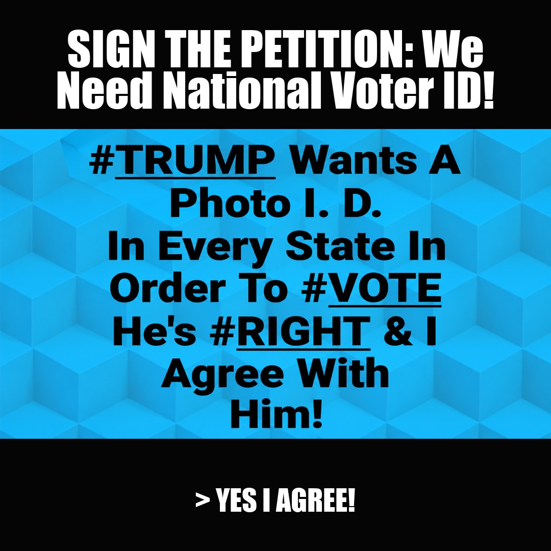 SIGN THE PETITION: We Need National Voter ID! vote now