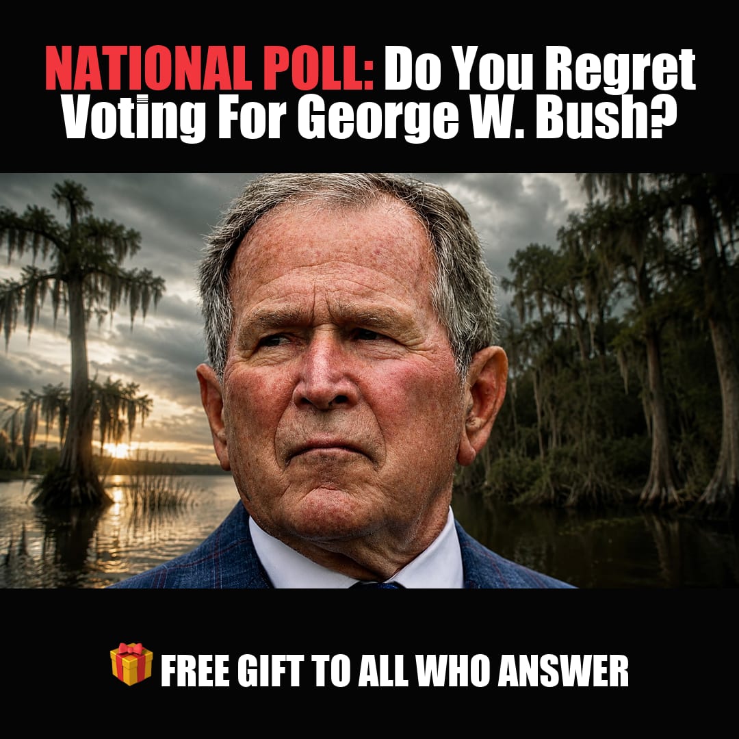 NATIONAL POLL: Do You Regret Voting For George W. Bush? vote now