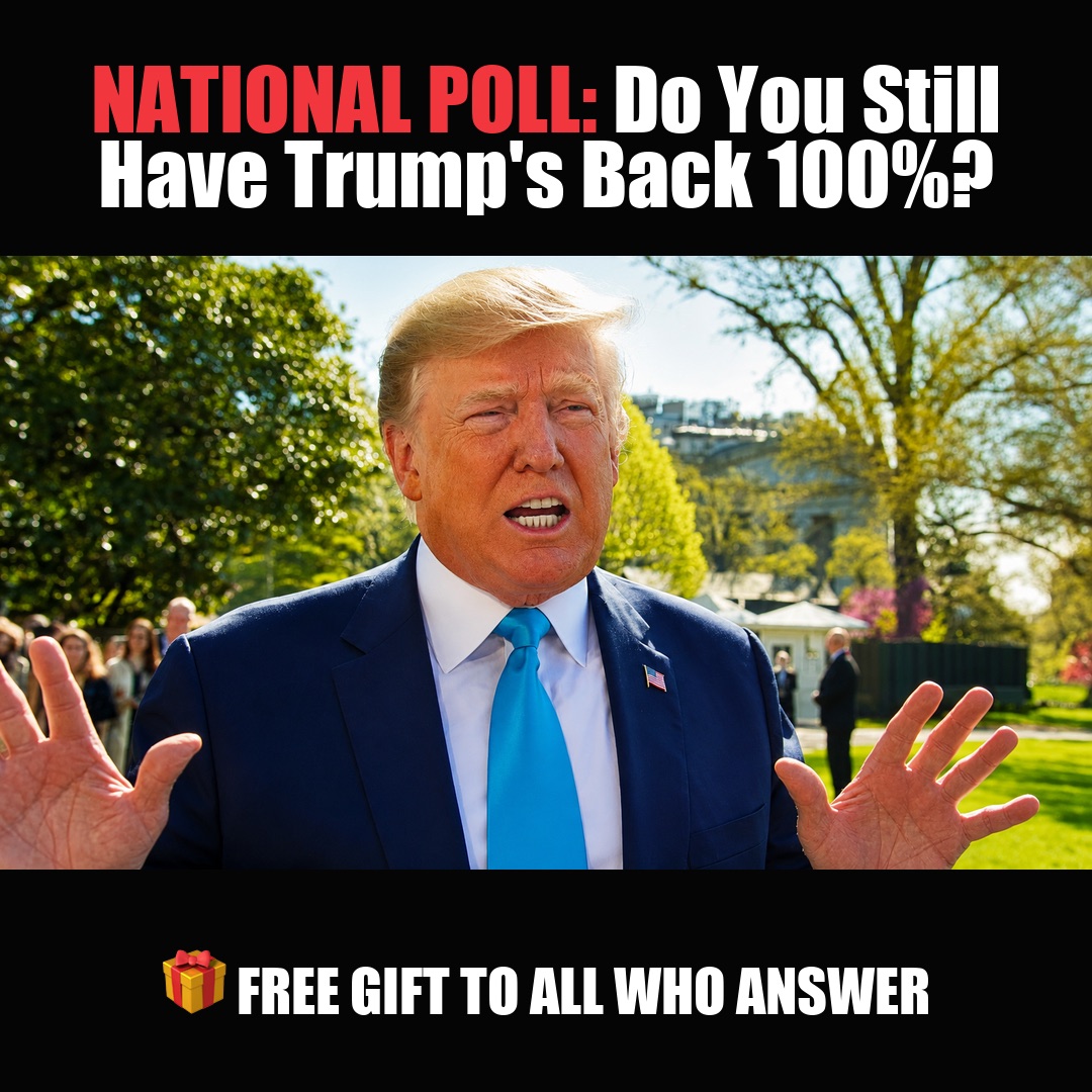 NATIONAL POLL: Do You Still Have Trump's Back 100%? vote now