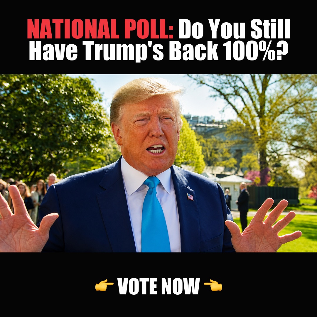 NATIONAL POLL: Do You Still Have Trump's Back 100%? vote now