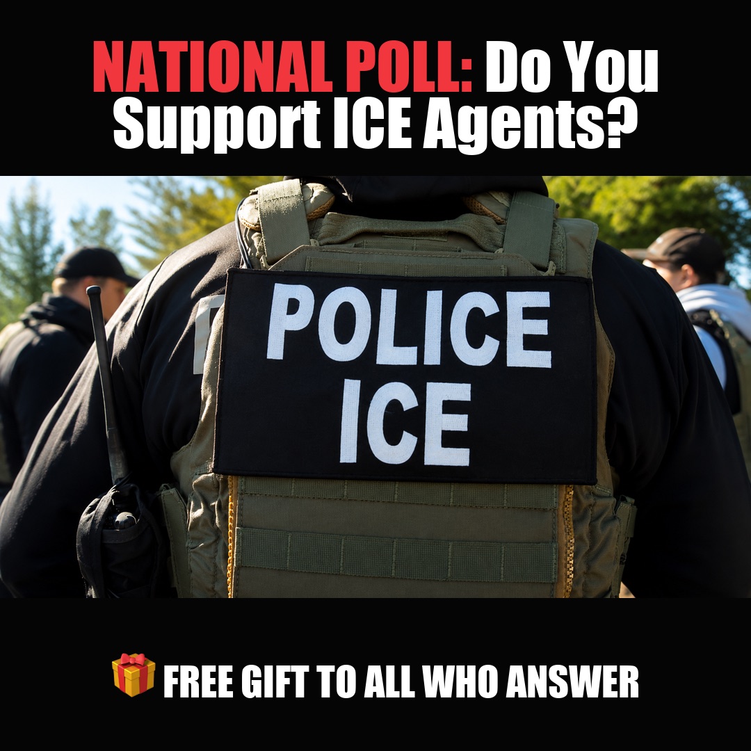 NATIONAL POLL: Do You Support ICE Agents? vote now