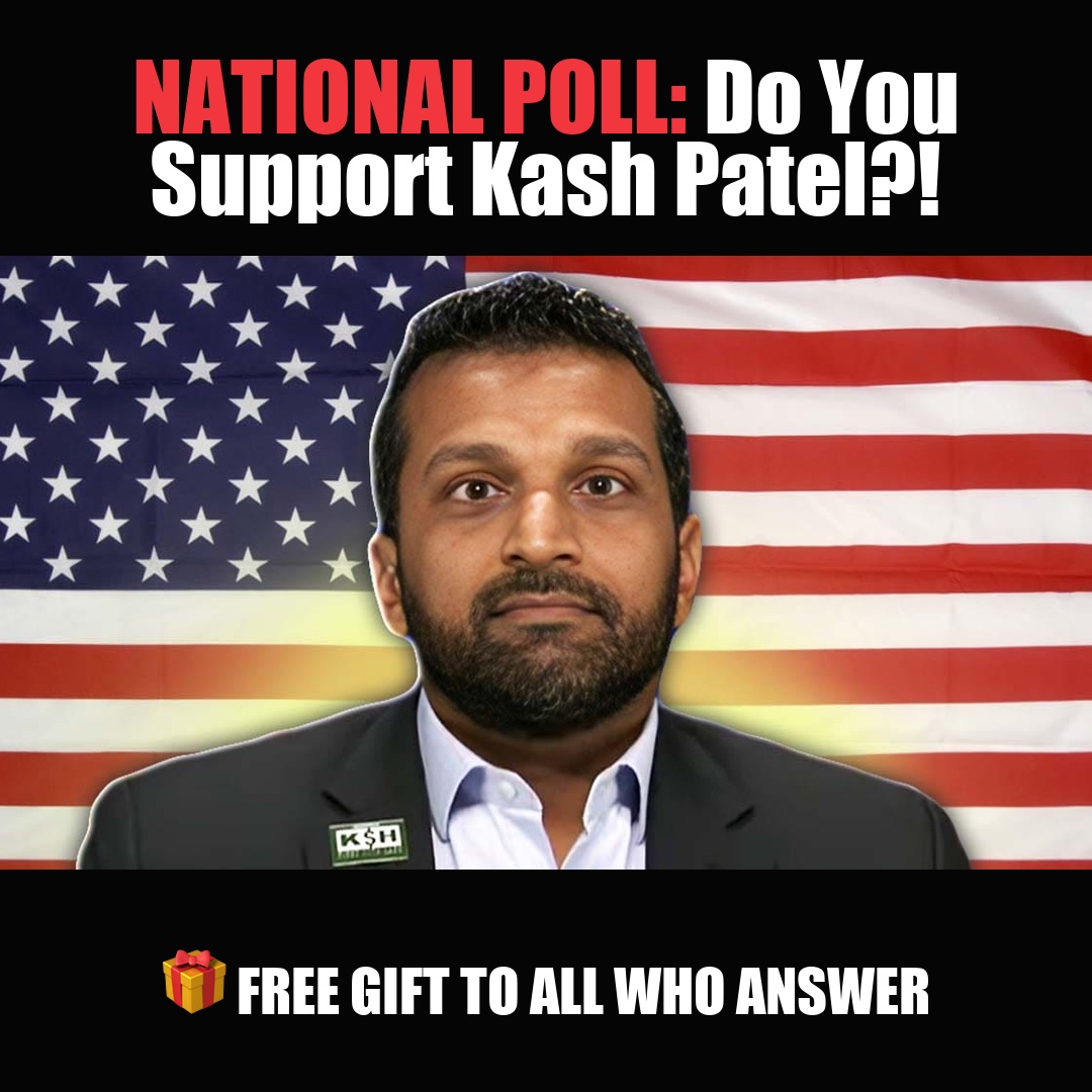 NATIONAL POLL: Do You Support Kash Patel?! vote now