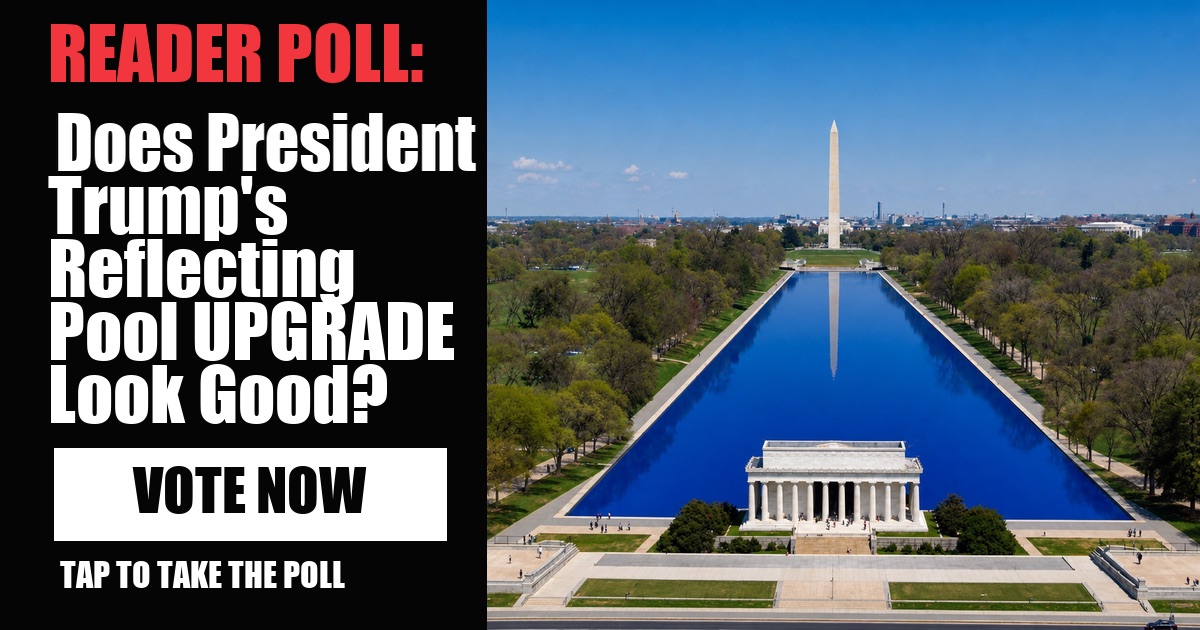 READER POLL: Do You Think President Trump's UPGRADE To The Lincoln Memorial Reflecting Pool Looks Good? vote now