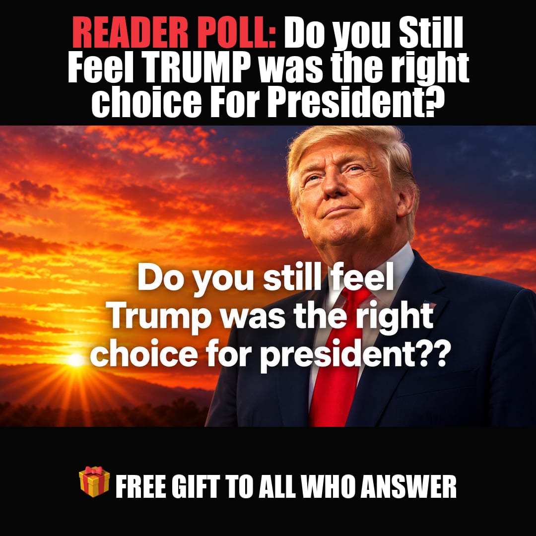 READER POLL: Do you Still Feel TRUMP was the right choice For President? vote now