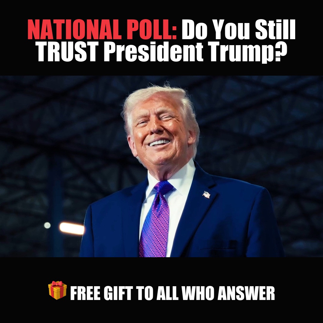 NATIONAL POLL: Do You Still TRUST President Trump? vote now