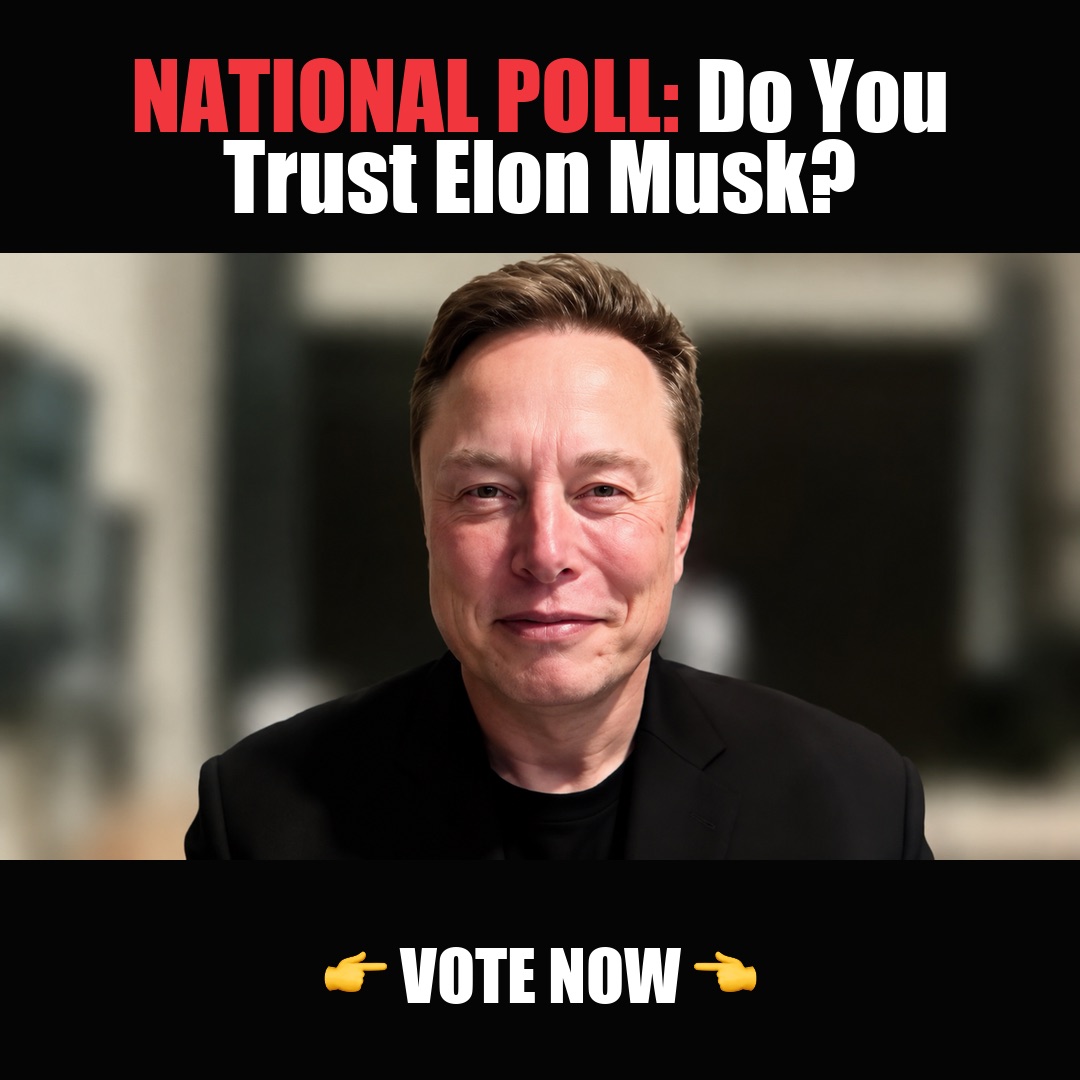 NATIONAL POLL: Do You Trust Elon Musk? vote now